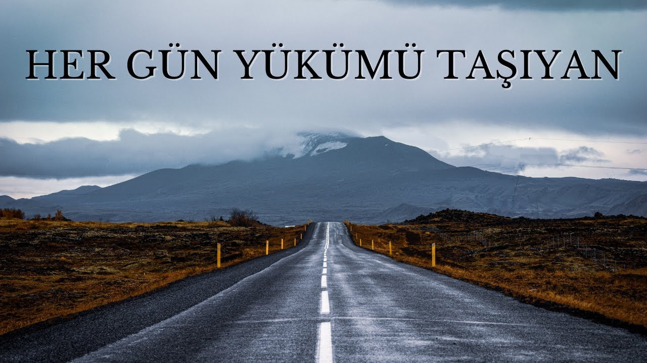 Her Gün Yükümü Taşıyan #ilahi