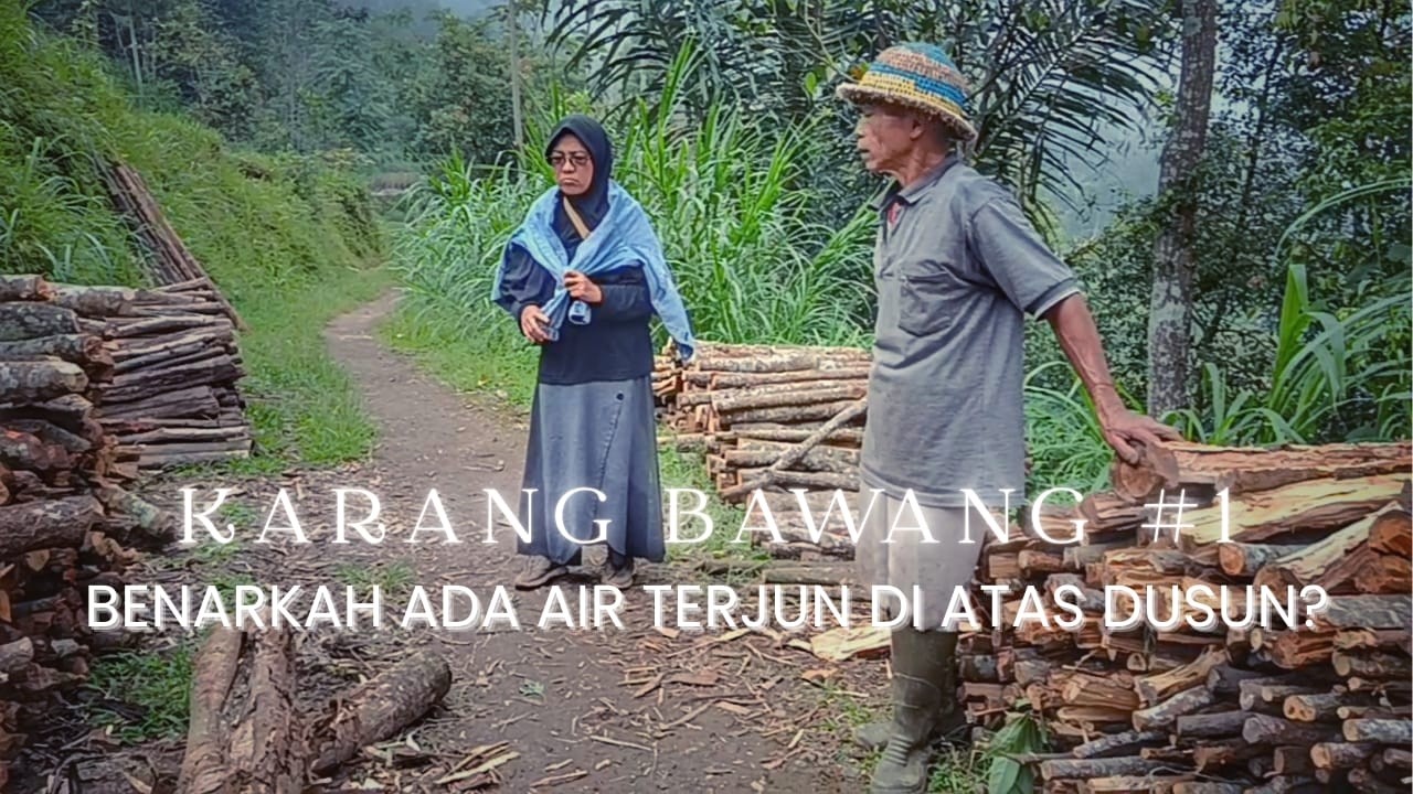 KARANG BAWANG #1, BENARKAH ADA AIR TERJUN DI ATAS DUSUN? 