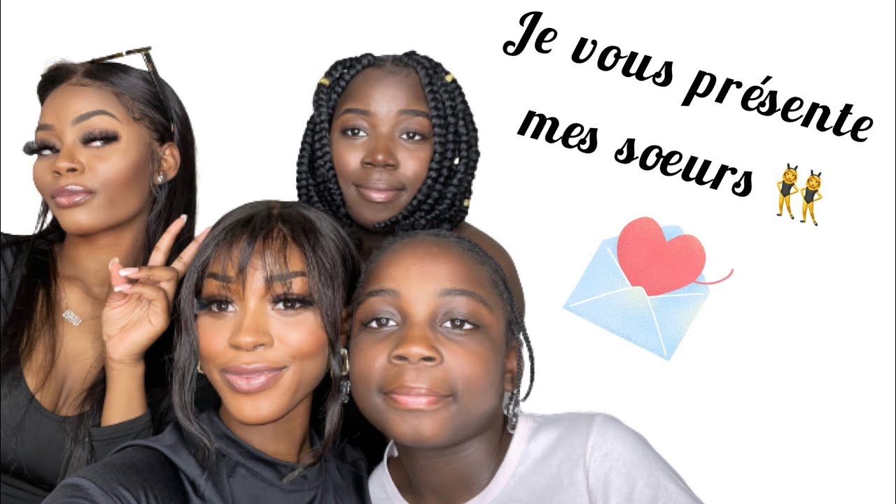 JE VOUS PRÉSENTE MES SŒURS 👯‍♀️