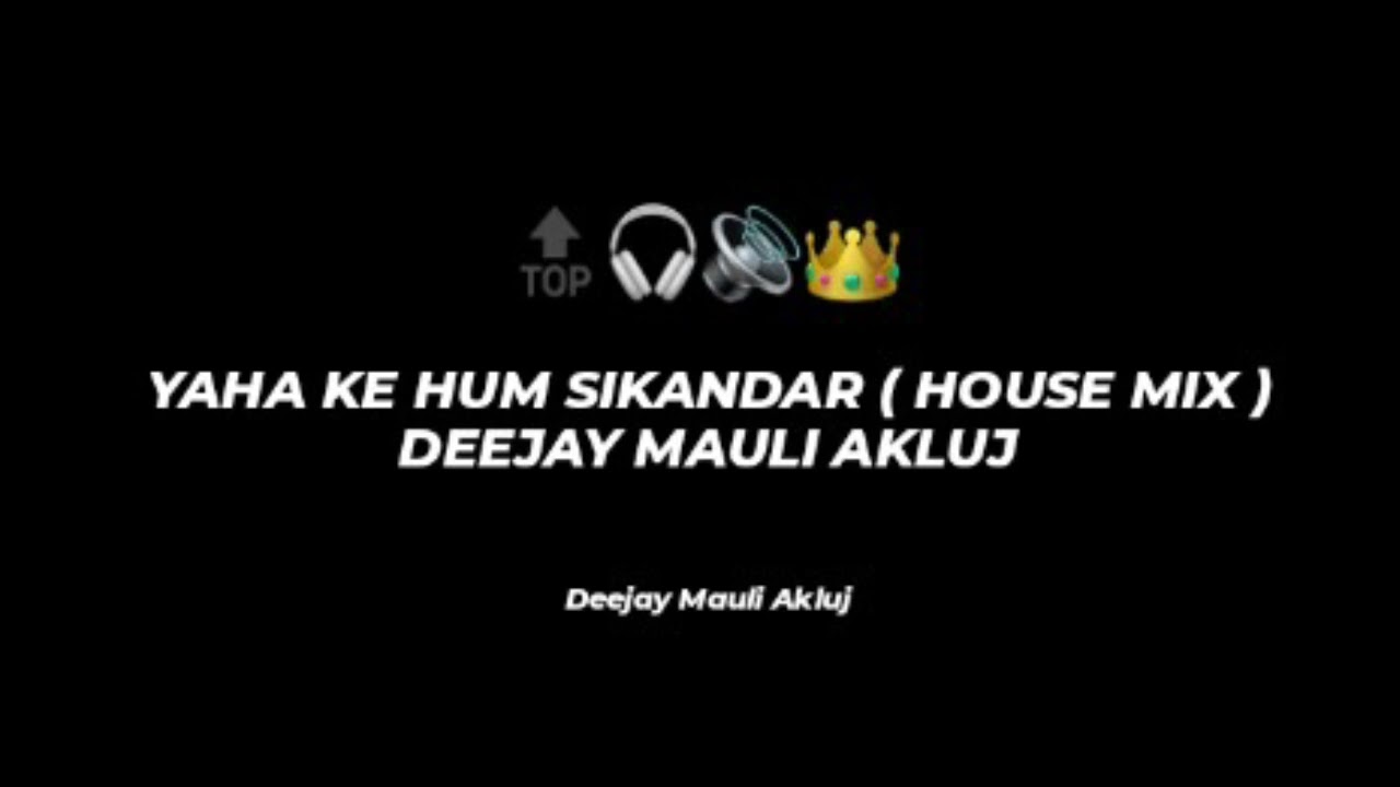 YAHA KE HUM SIKANDER ( HOUSE MIX ) - DEEJAY MAULI AKLUJ 