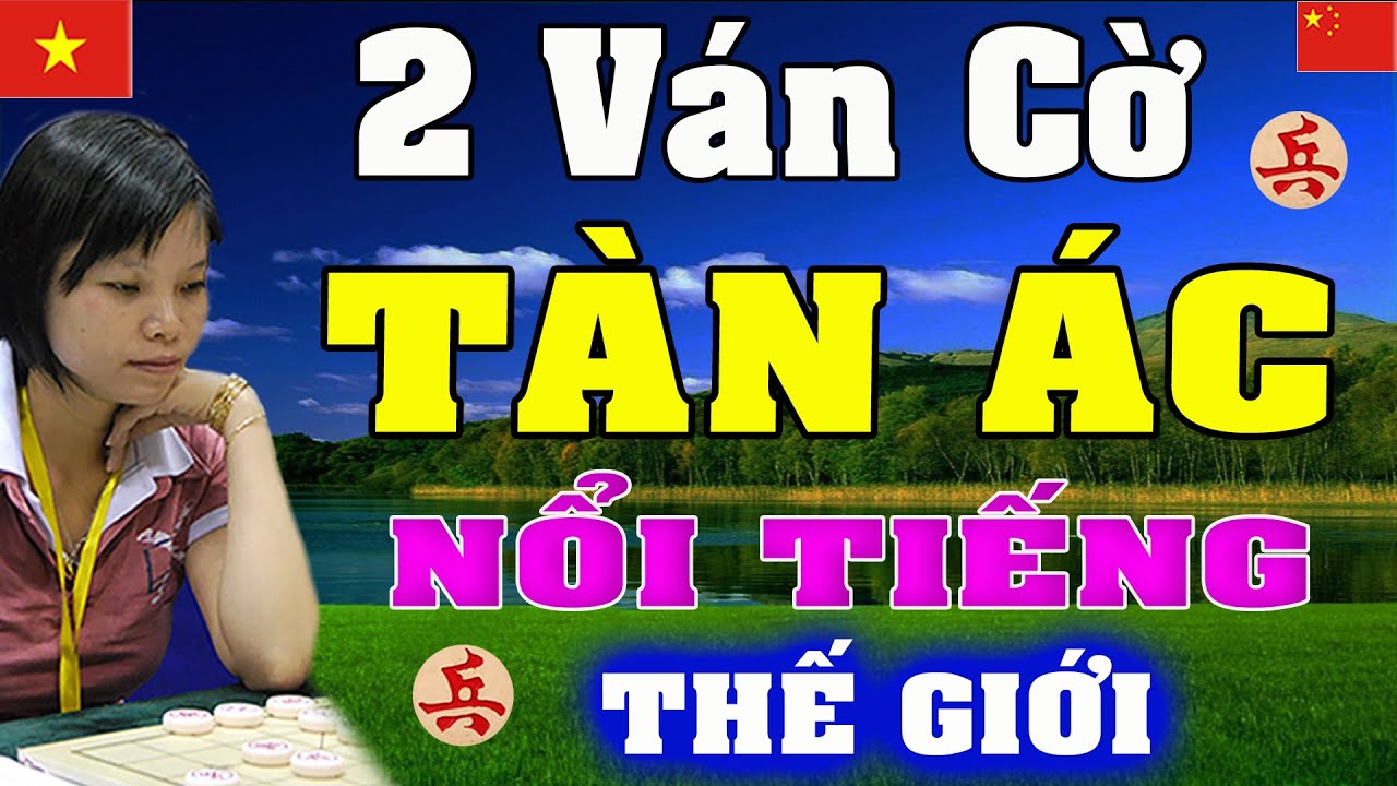 2 ván cờ Tàn Ác nổi tiếng Thế Giới của Ngô Lan Hương khiến kỳ đàn nể sợ | Cờ tướng Việt