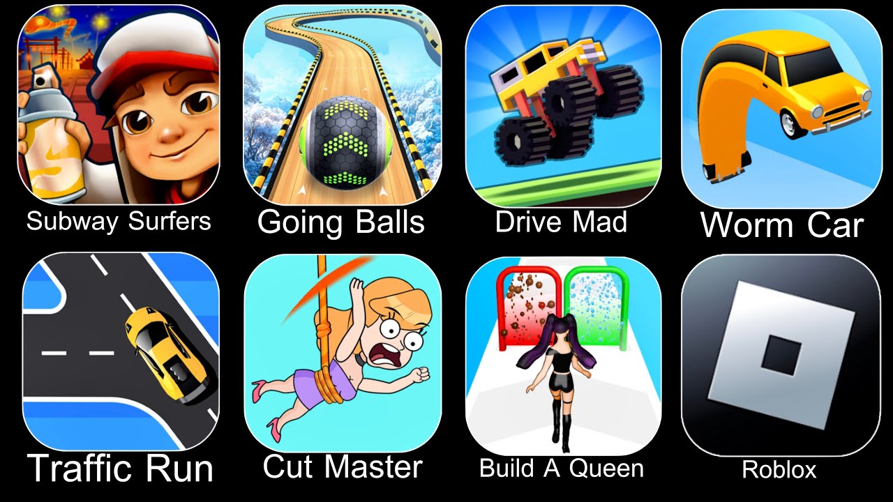 Subway Surfers,Going Balls,Drive Mad,Worm Car,Traffic Run,Cut Master,Build A Queen,Roblox