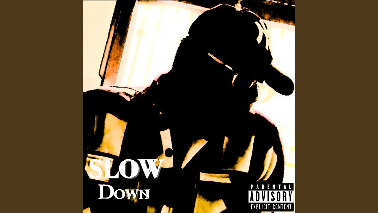SLOW DOWN