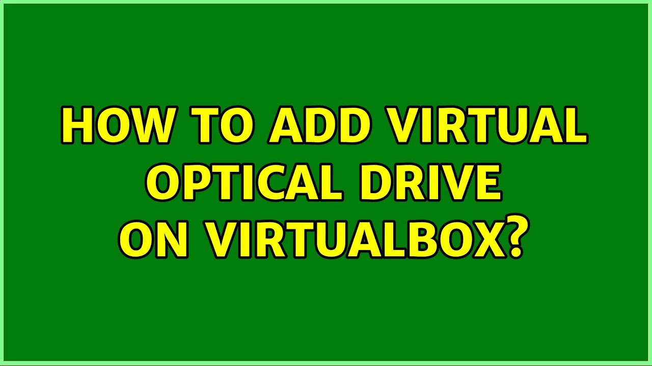 How to add virtual optical drive on Virtualbox?