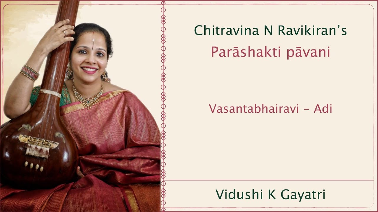 Chitravina N Ravikiran's Parashakti pavani - Vasantabhairavi - Adi | K Gayatri | live in concert