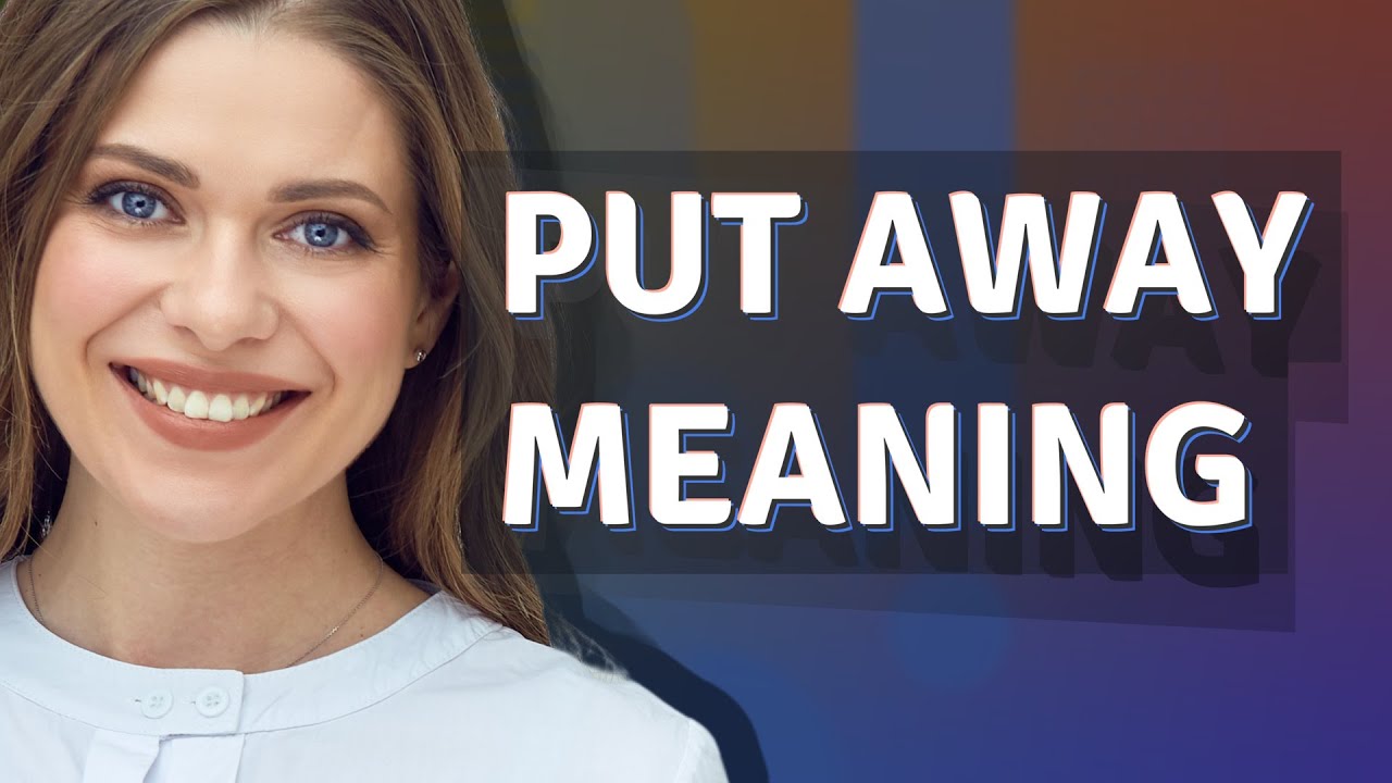 Put away | meaning of Put away