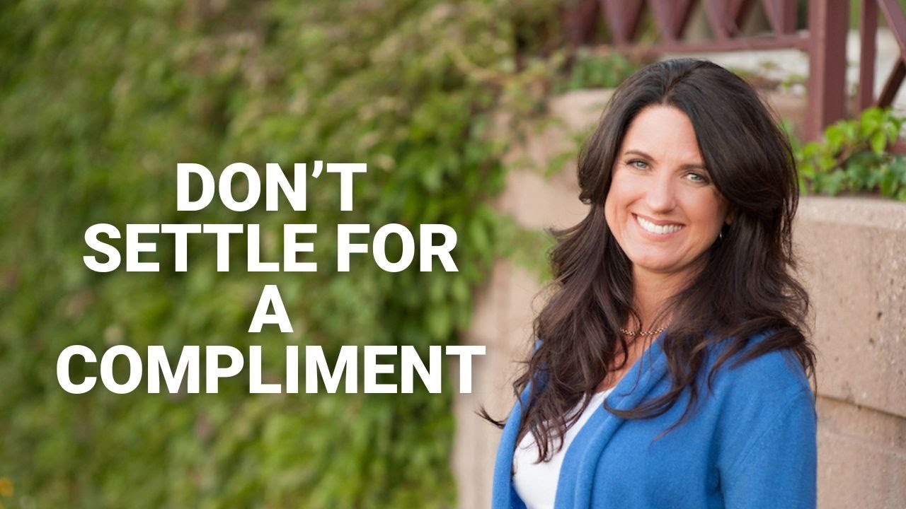 Don't Settle for a Compliment