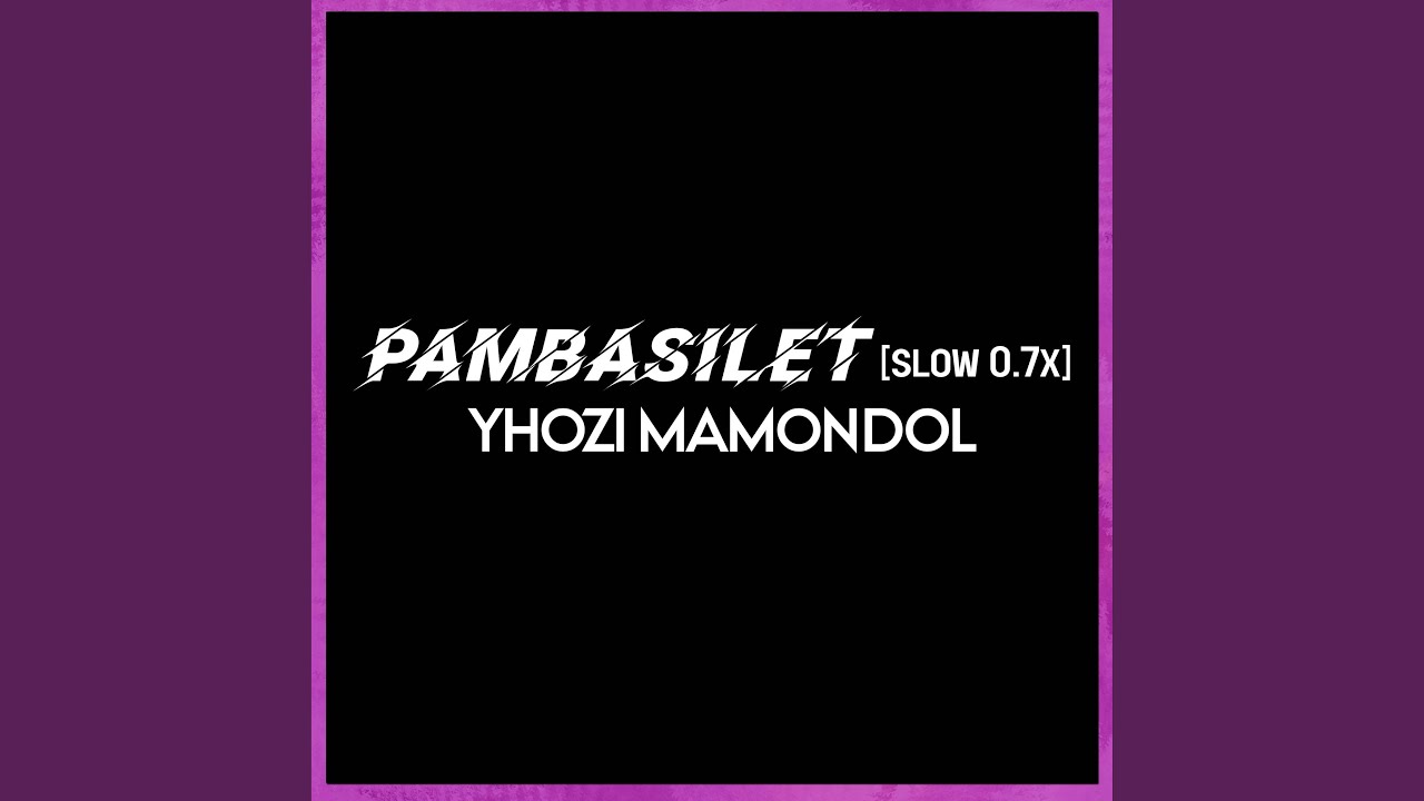 Pambasilet (Slow 0.7x)