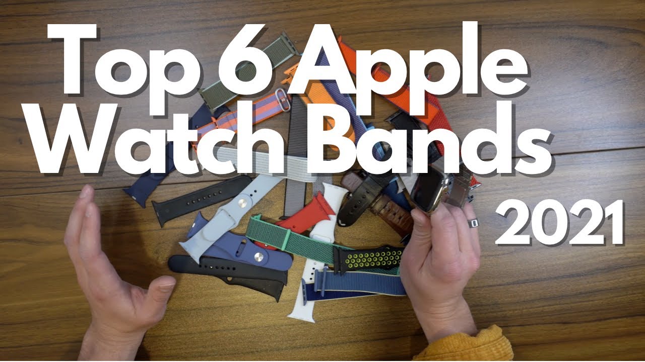 My Top 6 Apple Watch Bands 2021- Sports, Leather, Metal