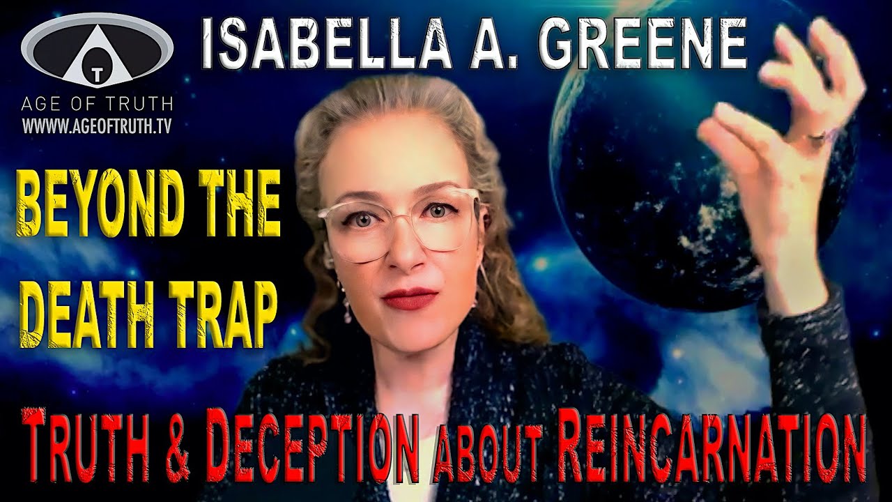 ISABELLA A.GREENE ~ &ldquo;Beyond The Death Trap: Truth & Deception About Reincarnation&rdquo; [Age Of Truth TV]