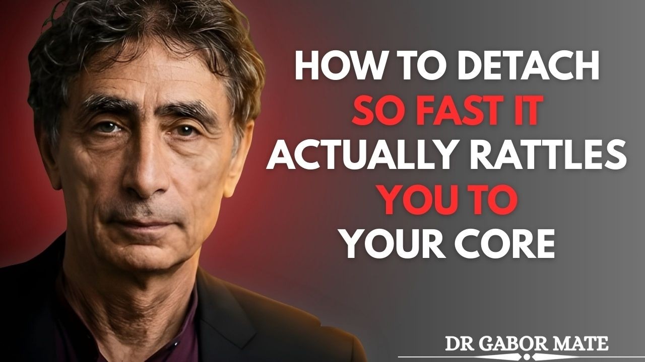 HOW TO DETACH SO FAST IT ACTUALLY RATTLES YOU TO YOUR CORE || DR GABOR MATE BEST SPEECH