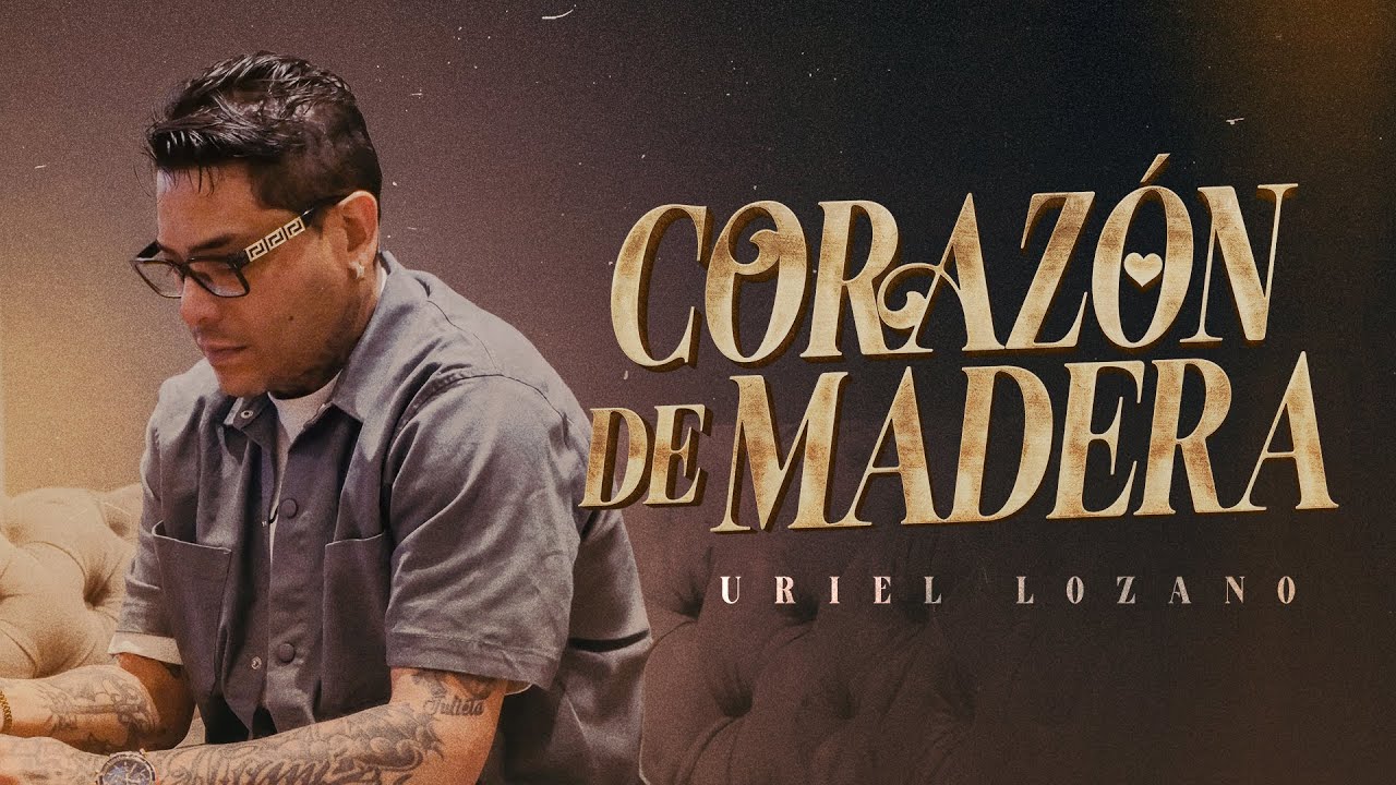 Uriel Lozano - Coraz&oacute;n De Madera (Video Oficial)