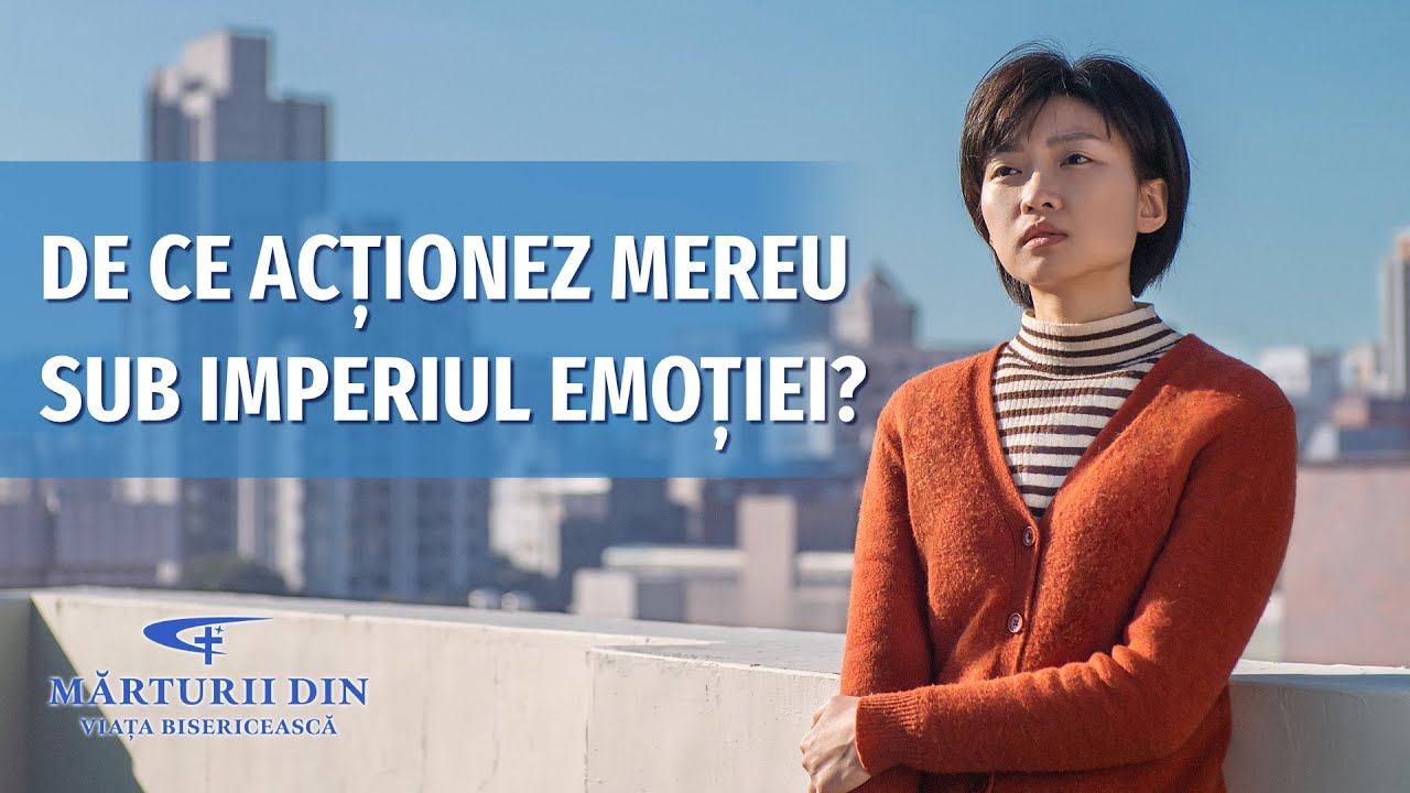 Video de mărturie creştină „De ce acționez mereu sub imperiul emoției?”
