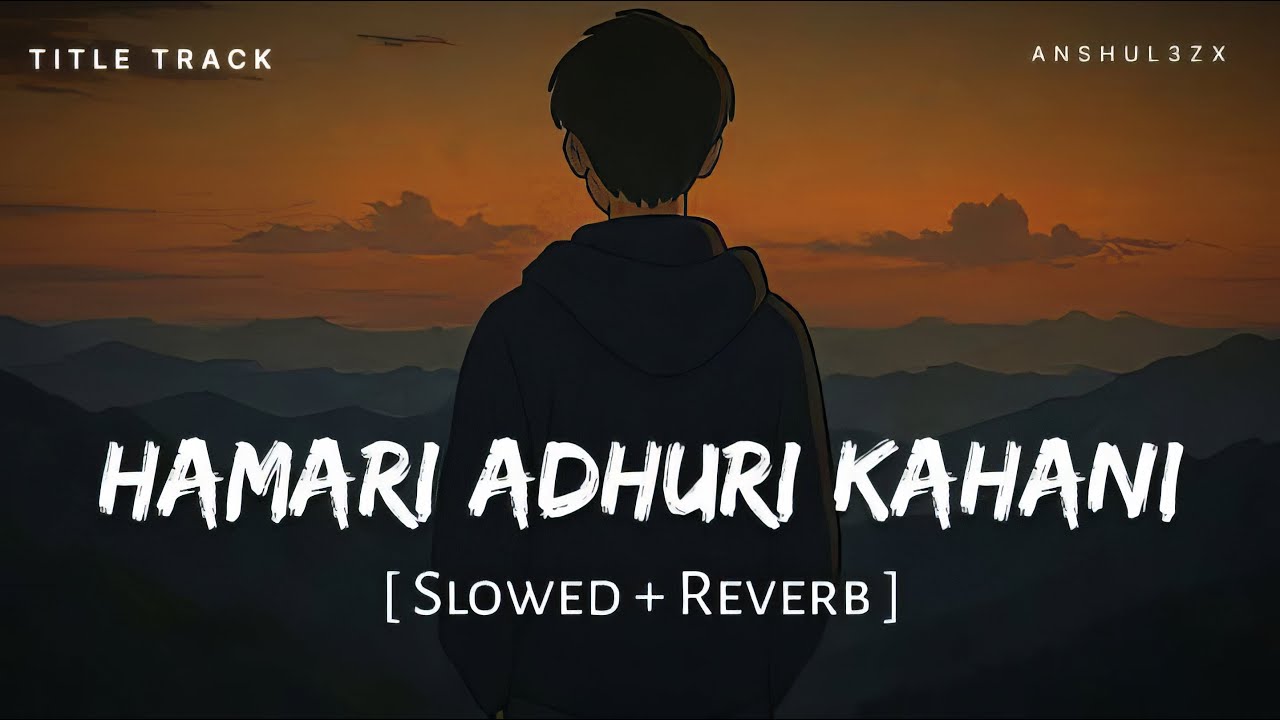 Hamari Adhuri Kahani Title Track (Slowed + Reverb) | Arijit Singh | Anshul3zx