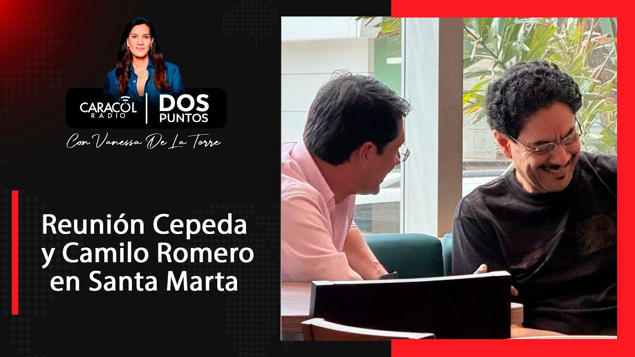Reunión Cepeda y Camilo Romero en Santa Marta: se mueve el tablero político | Dos Puntos