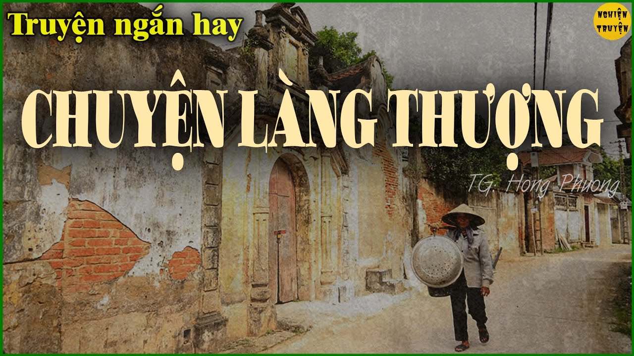 CHUYỆN LÀNG THƯỢNG | 3 Truyện ngắn hay, rất sâu sắc đáng suy ngẫm - MC Đình Duy diễn đọc