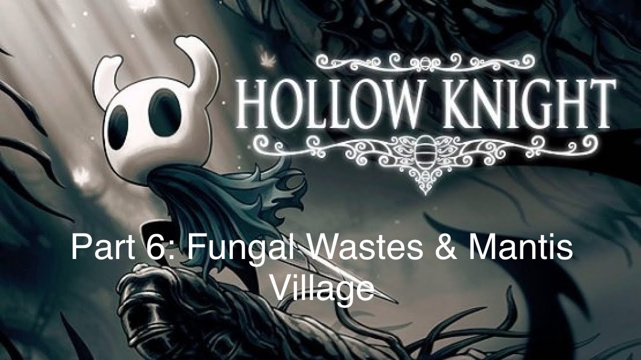 Hollow Knight Part 6 - Fungal Wastes & Mantis Village