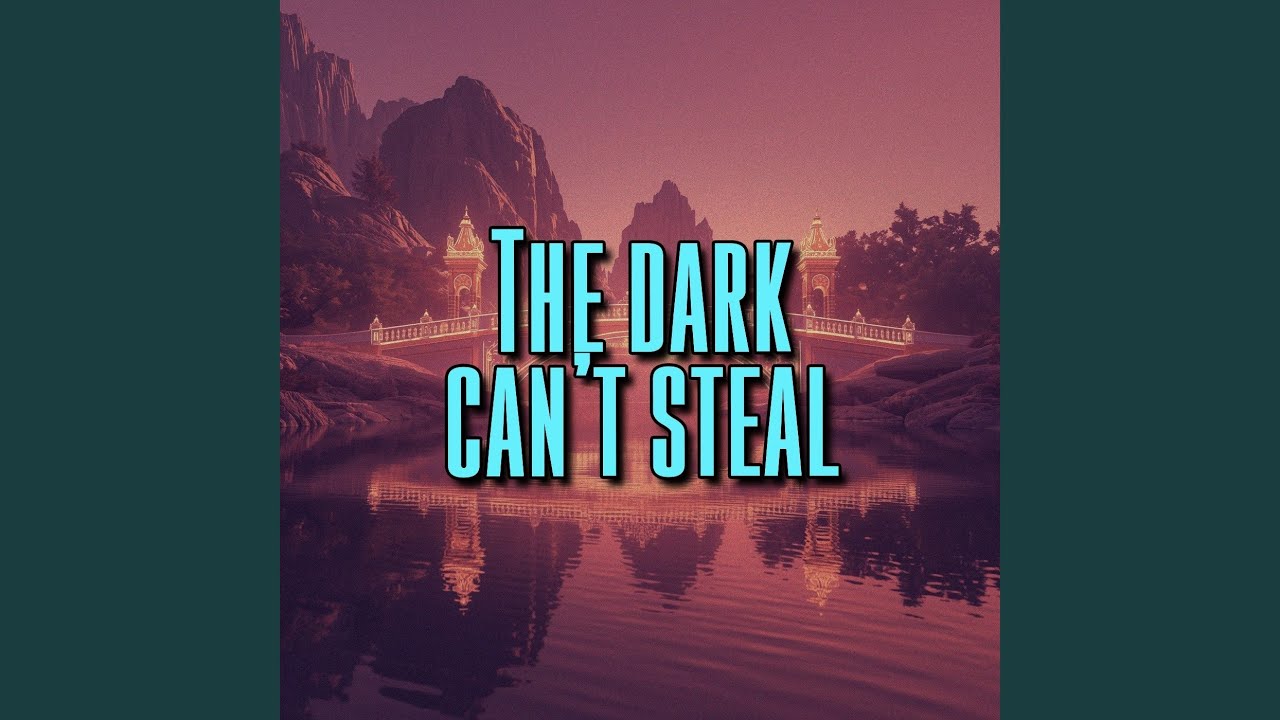 The dark can’t steal