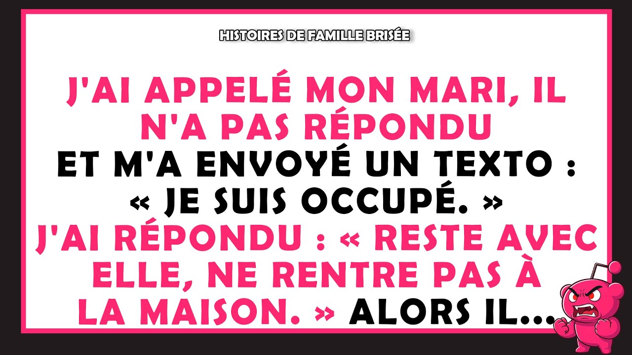 J'ai appelé mon mari, il n'a pas répondu. Je lui ai envoyé un message : «Ne rentre pas à la maison.»