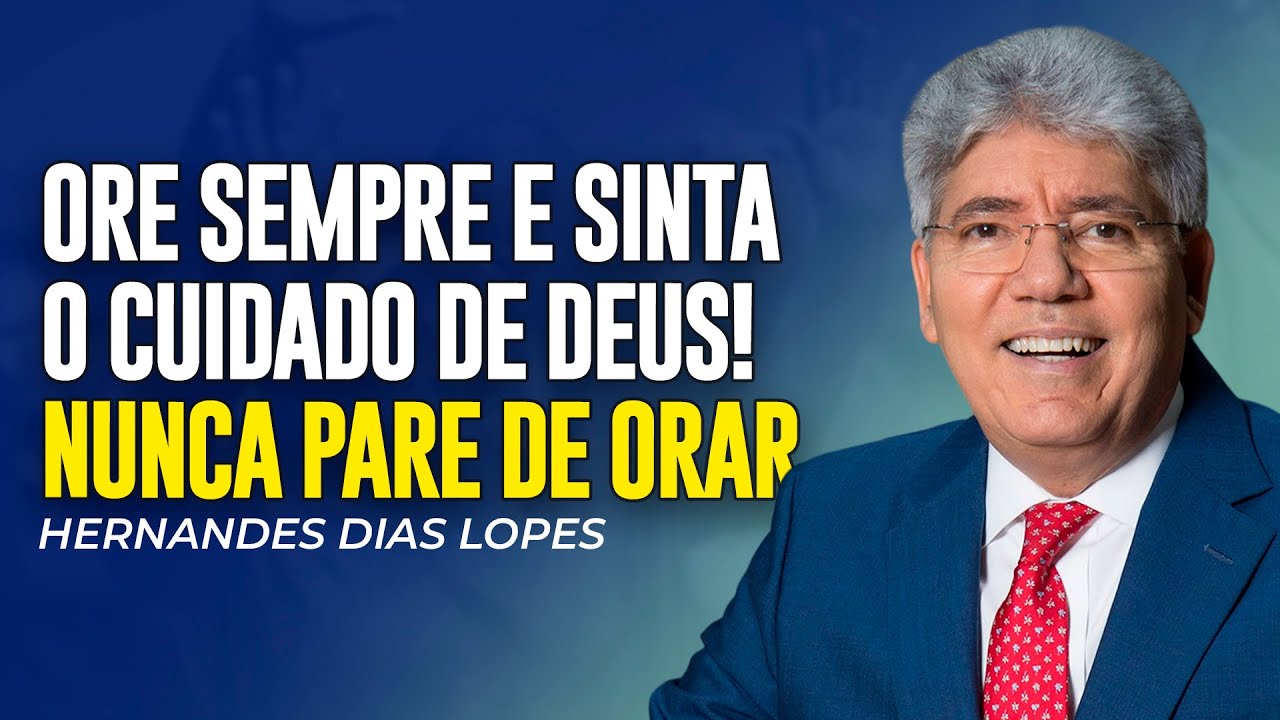 Hernandes Dias Lopes | ORE E SINTA O CUIDADO DE DEUS