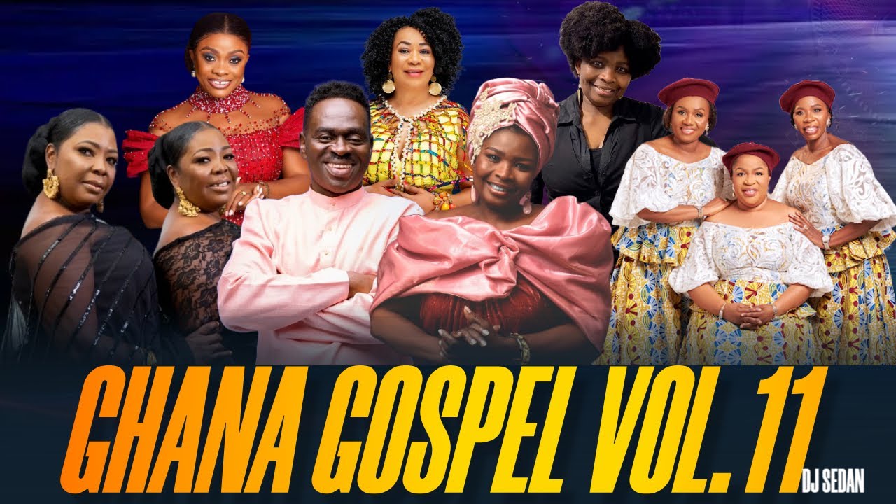 Ghana Gospel Vol.11 | DJ Sedan, Akua Serwa, Tagoe Sister, Diana Asamoah, Yaw Sarpong, Ama Boahema