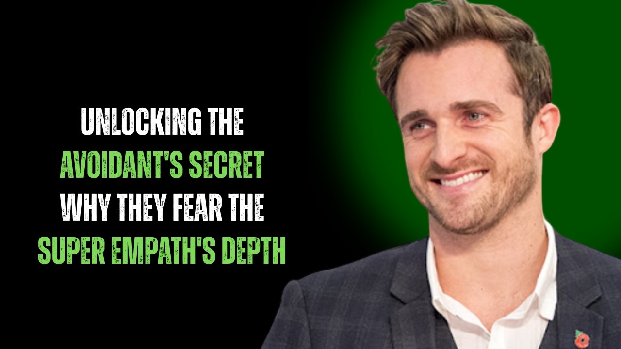 UNLOCKING THE AVOIDANT'S SECRET: WHY THEY FEAR THE SUPER EMPATH'S DEPTH