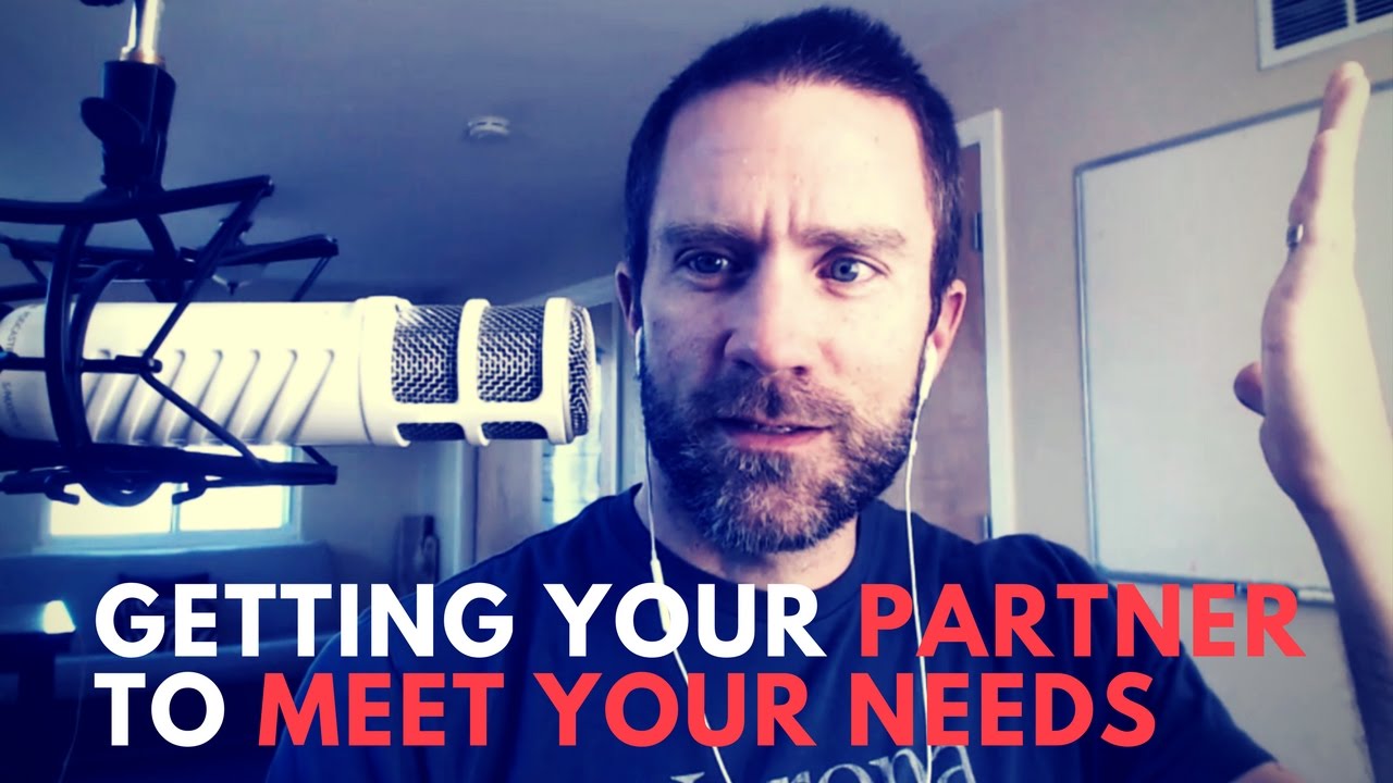 Getting Your Partner To Meet Your Needs - Needs in s a Relationship - Smart Couple 101