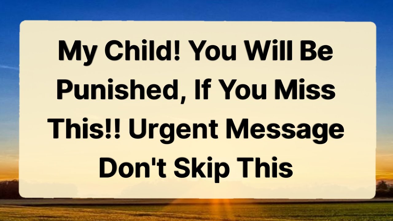 💌My Child! You Will Be Punished If You Miss This || Urgent Message @God Miracles 11:11