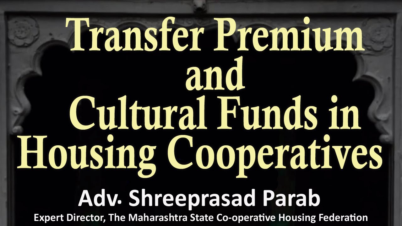 Transfer Premium and Cultural Funds in Housing Cooperatives - Adv. Shreeprasad Parab