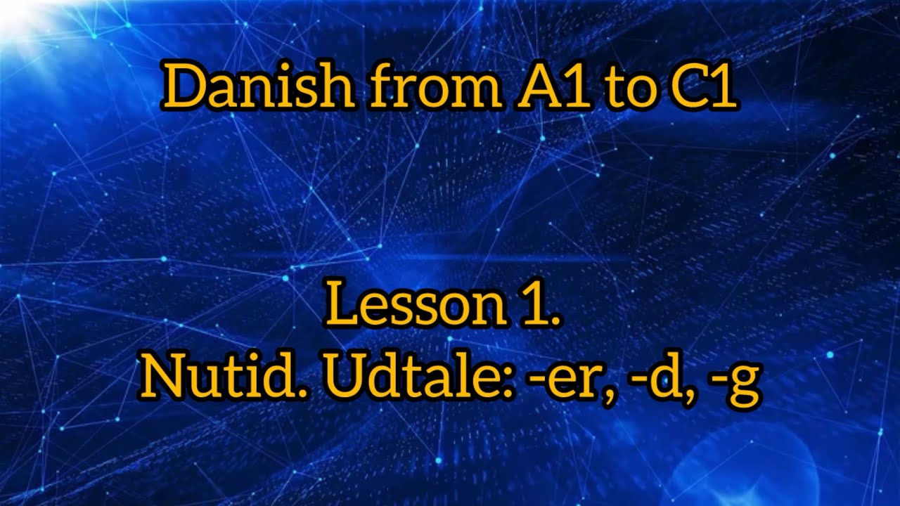 Lesson 1. Nutid. Udtale: -er, -d, -g. Learn danish easily. 