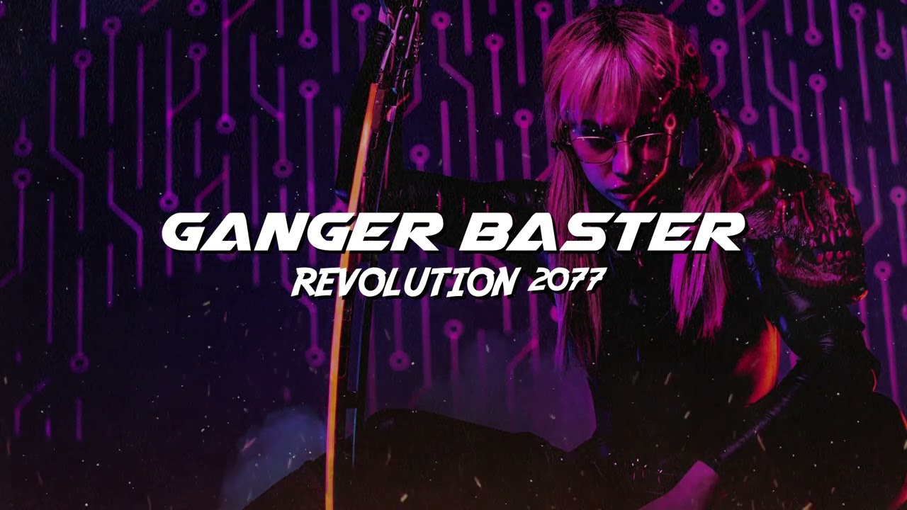 Ganger Baster - Revolution 2077 (Cyberpunk Electro Tunes)
