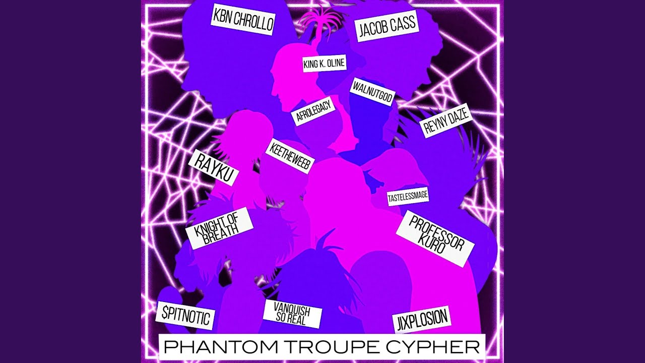 Phantom Troupe Cypher (feat. KBN Chrollo, Jacob Cass, KING K. ONL!NE, Vanquish, TastelessMage,...