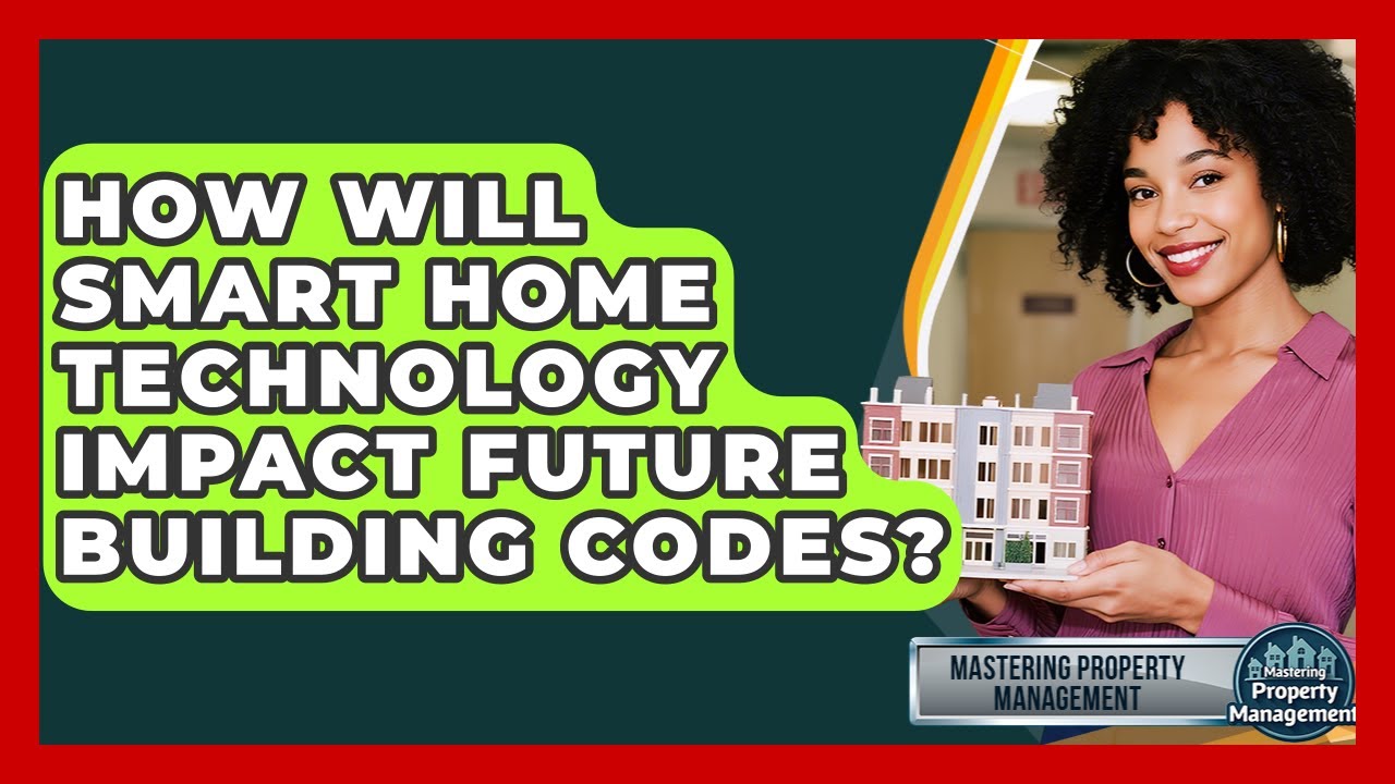 How Will Smart Home Technology Impact Future Building Codes? - Mastering Property Management