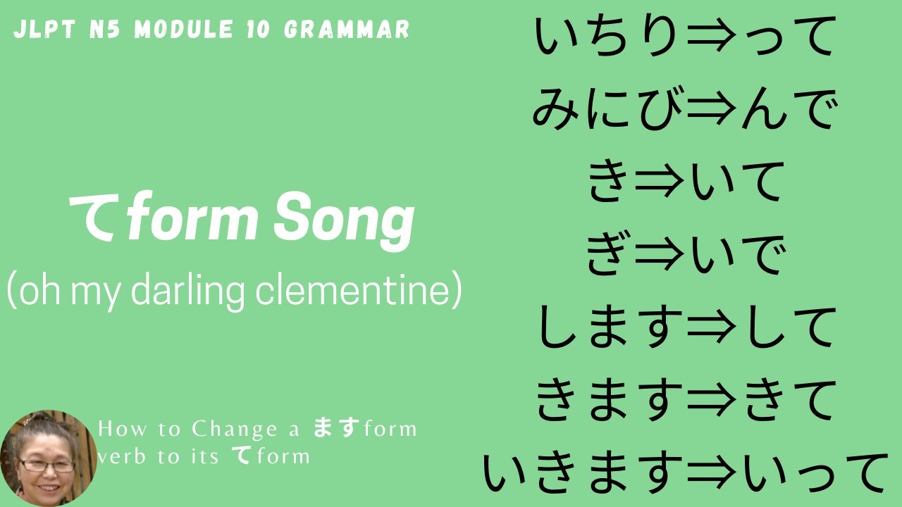 JLPT N5 Module 10 Te Form Song (oh my darling clementine)