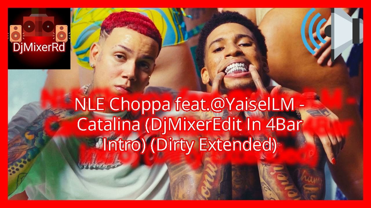 NLE Choppa feat.@YaiselLM - Catalina (DjMixerEdit In 4Bar Intro) (Dirty Extended)