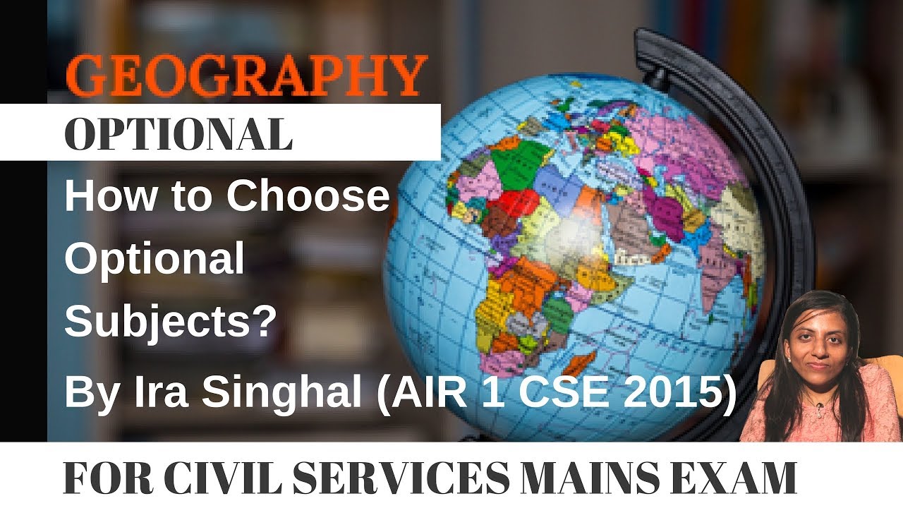 How to Choose Optional Subjects for UPSC Mains - Geography Optional by Ira Singhal (AIR 1 CSE 2015)