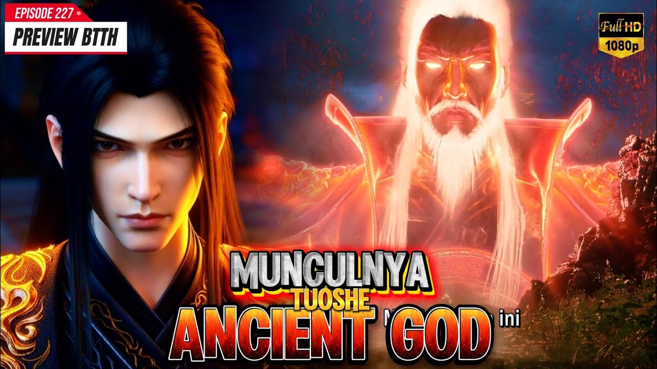 BTTH - 227 | Munculnya Tuoshe Acient God!! | #btth #donghua #btthterbaru