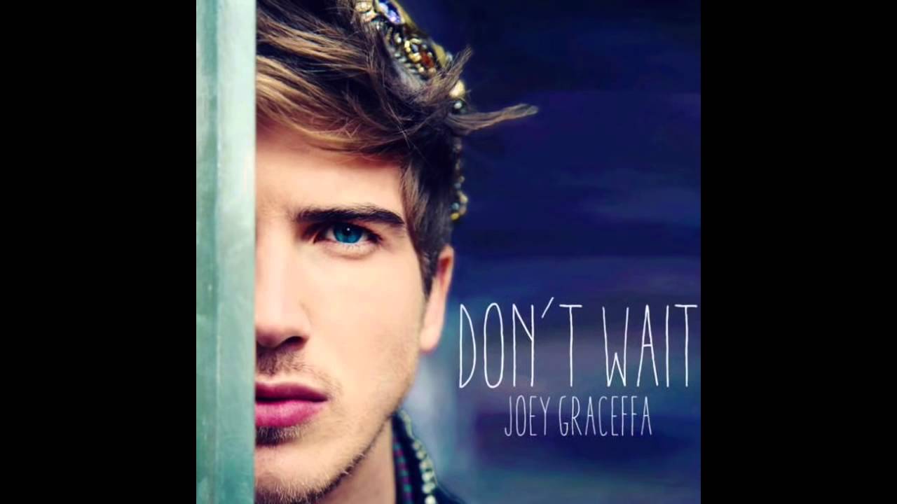 Joey Graceffa Don't Wait Audio