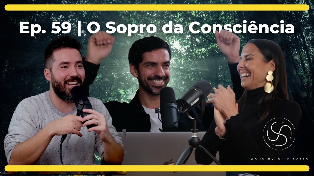 Ep. 59 | O Sopro da Consci&ecirc;ncia com Satya
