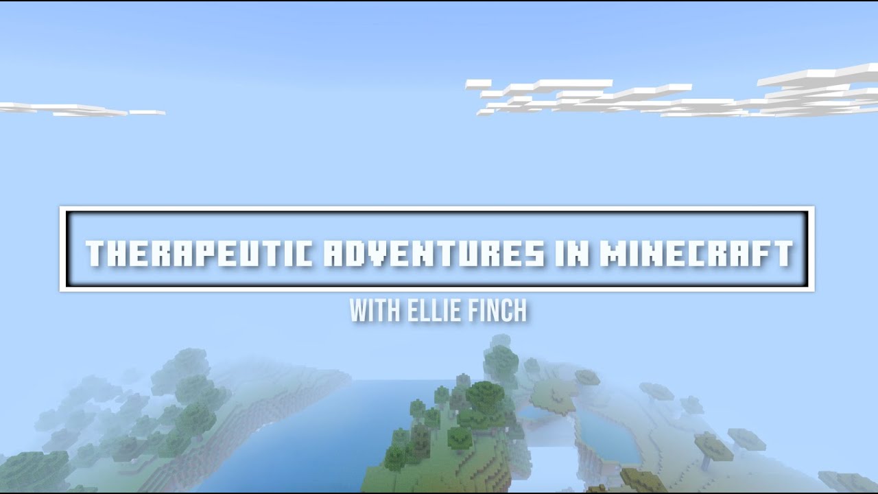 Therapeutic Adventures in Minecraft with Ellie Finch