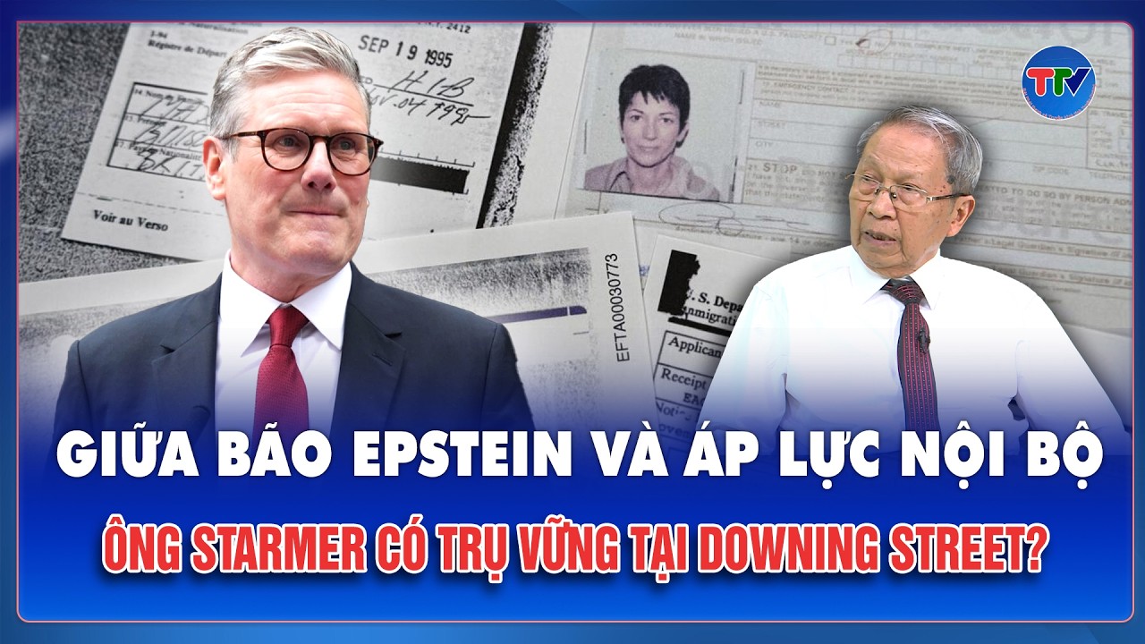 QUỐC TẾ 24H:Thủ tướng Anh mắc kẹt trong khủng hoảng Epstein, vẫn tuyên bố “tiếp tục chiến đấu”