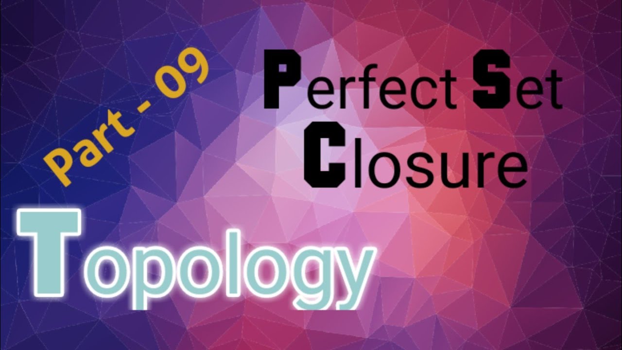 Perfect Set, Closure|Topology|Part-09|MscMaths|MathsPulse|Lec-75