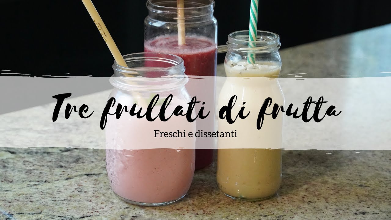 TRE FRULLATI di frutta freschi e dissetanti | Ricette per l'estate