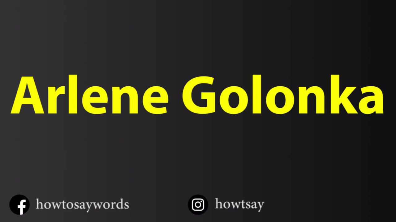 How To Pronounce Arlene Golonka