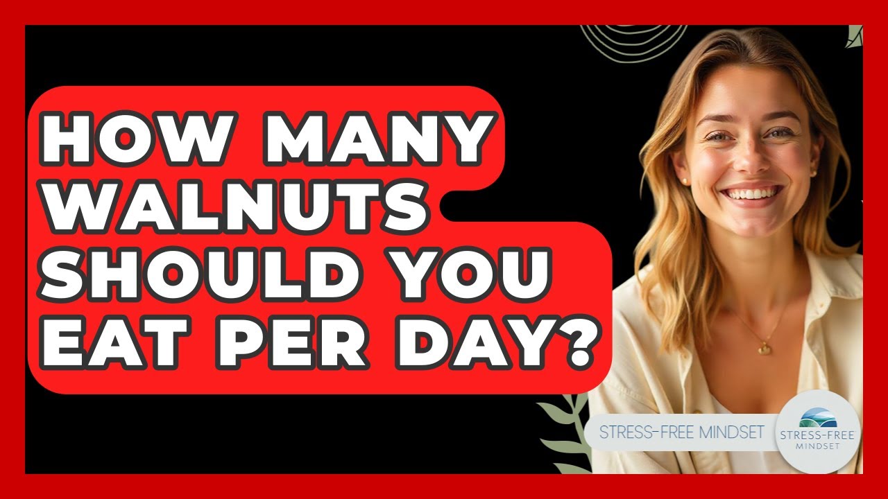 How Many Walnuts Should You Eat Per Day? - Stress Free Mindset