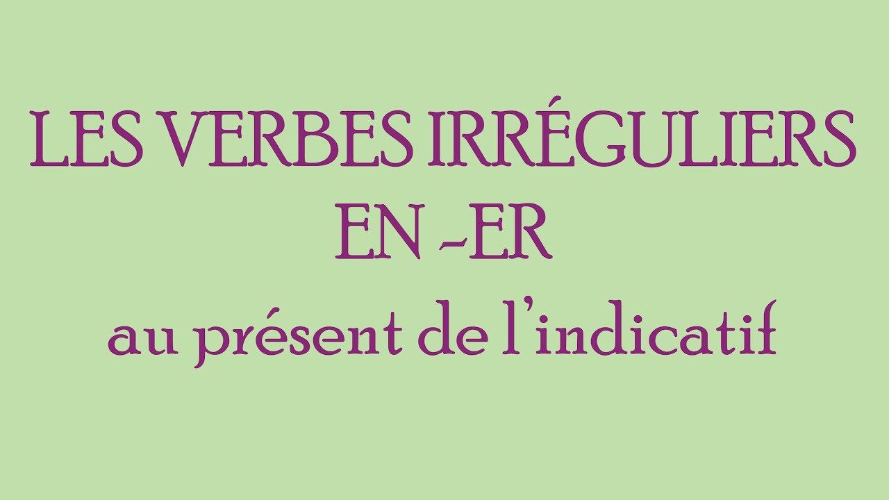 Les verbes irréguliers en ER au présent de l’indicatif en français – conjugaison 5