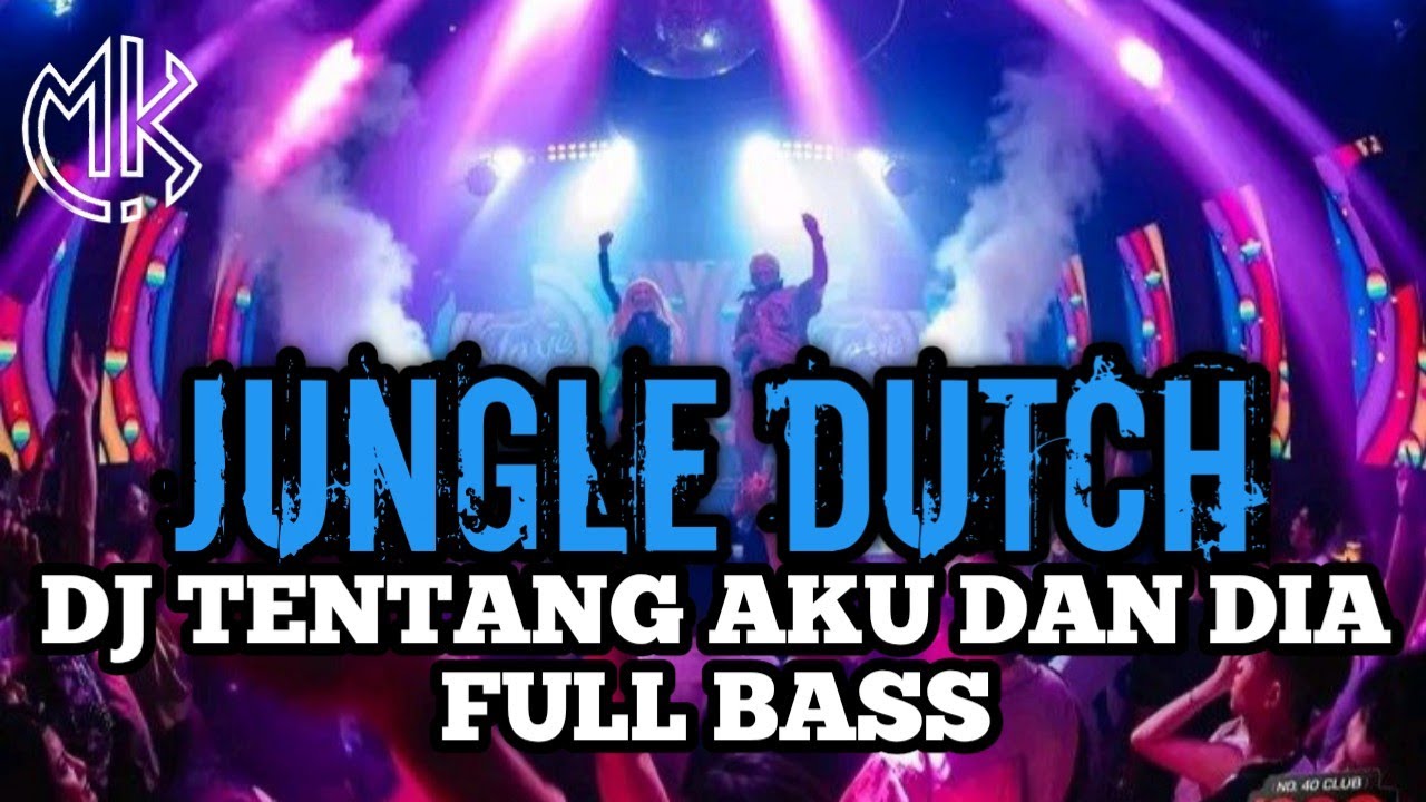 JUNGLE DUTCH DJ TENTANG AKU DAN DIA FULL BASS