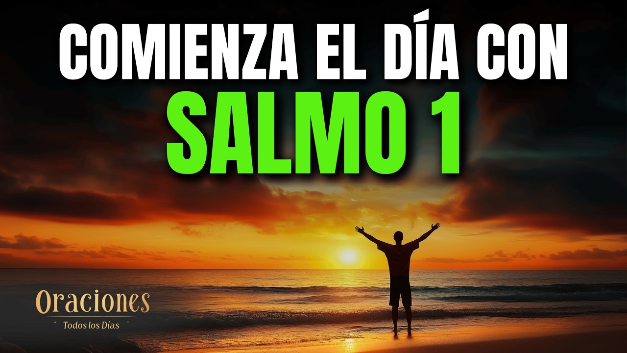 ORACIÓN DE LA MAÑANA SALMO 1 | PODEROSA ORACIÓN PARA CAMINAR EN LA BENDICIÓN Y LA SABIDURÍA DE DIOS