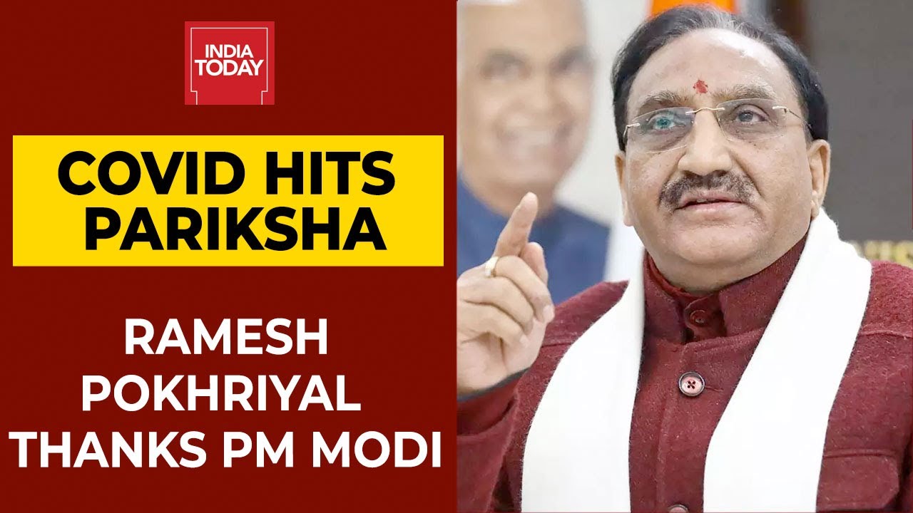 CBSE Board Exam 2021: Education Minister Ramesh Pokhriyal Thanks PM Modi | India Today
