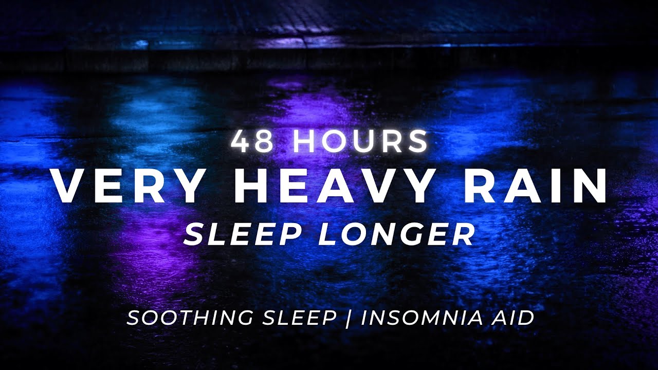 Sleep DEEPER Tonight &ndash; Very Heavy Rain | 48 Hours